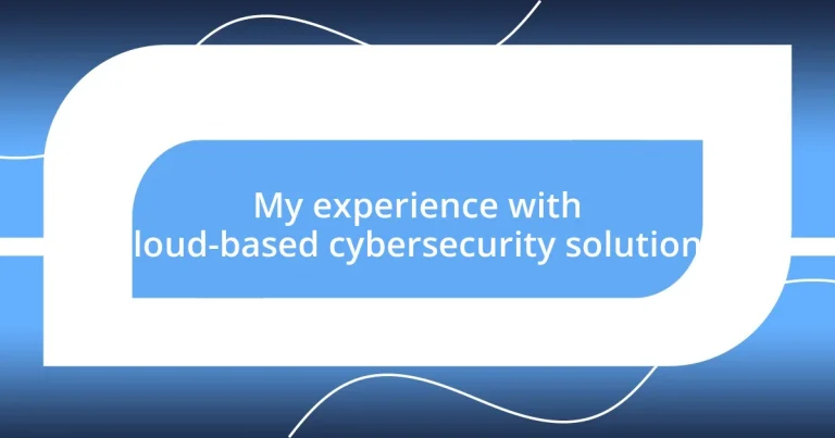 My experience with cloud-based cybersecurity solutions