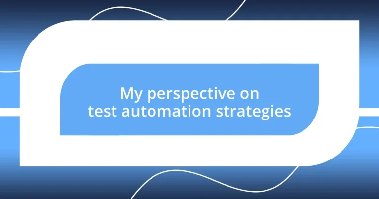 My perspective on test automation strategies