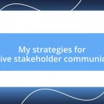 My strategies for effective stakeholder communication