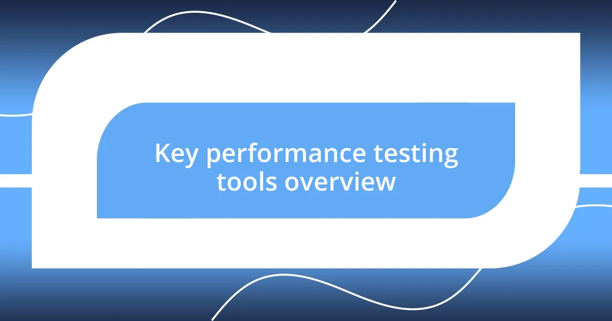 Key performance testing tools overview