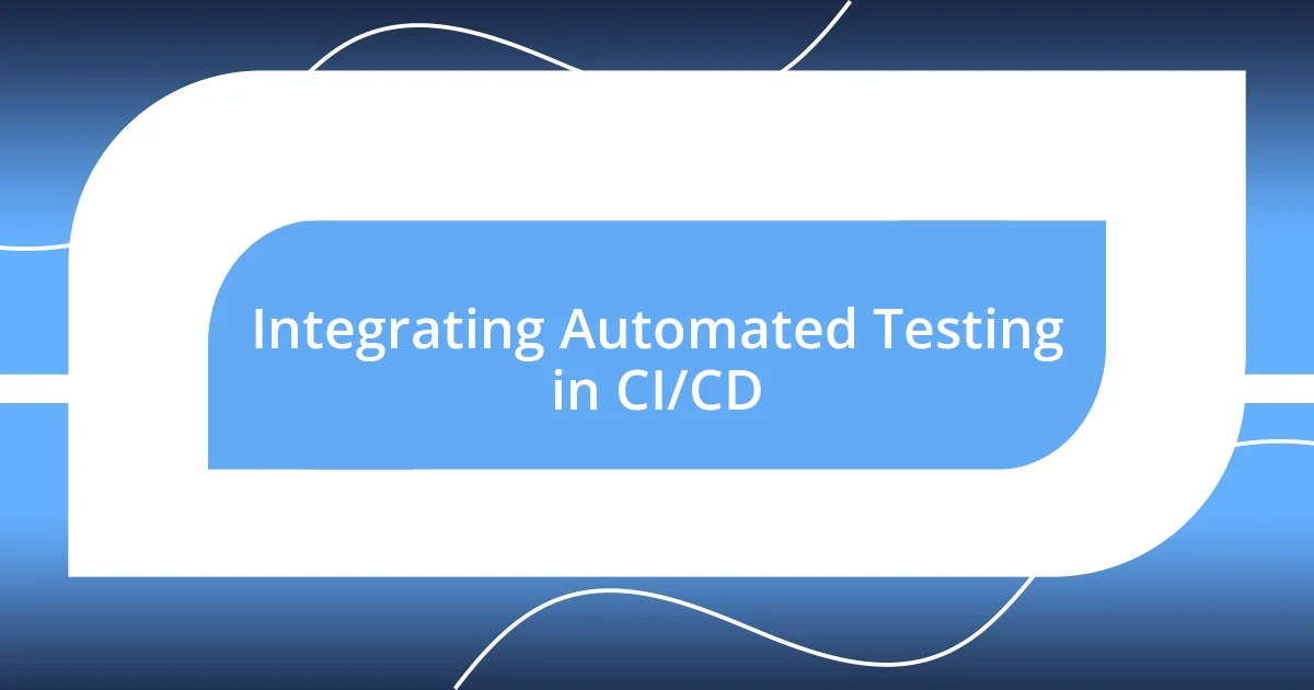 Integrating Automated Testing in CI/CD